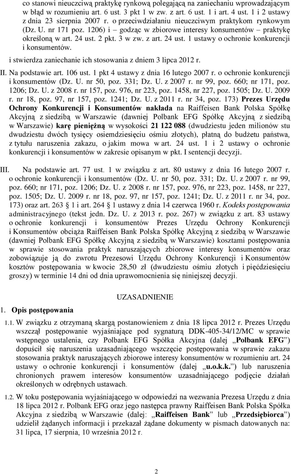 i stwierdza zaniechanie ich stosowania z dniem 3 lipca 2012 r. II. Na podstawie art. 106 ust. 1 pkt 4 ustawy z dnia 16 lutego 2007 r. o ochronie konkurencji i konsumentów (Dz. U. nr 50, poz. 331; Dz.