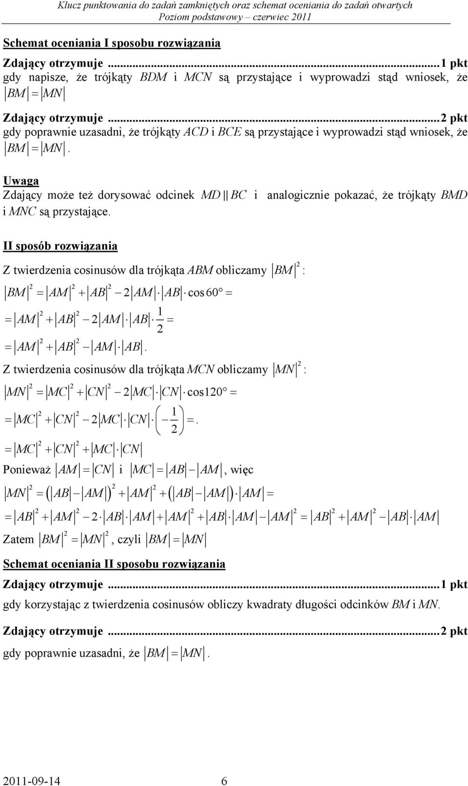 Uwaga Zdający może też dorysować odciek MD BC i aalogiczie pokazać, że trójkąty BMD i MNC są przystające.