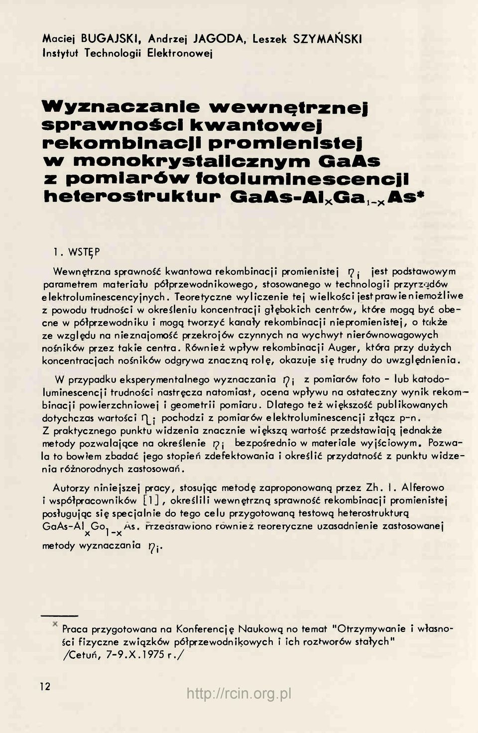 WST^P Wewnętrzna sprawność kwantowa rekombinacji promienistej tp j jest podstawowym parametrem materiału półprzewodnikowego, stosowanego w technologii przyrządów elektroluminescencyjnych.