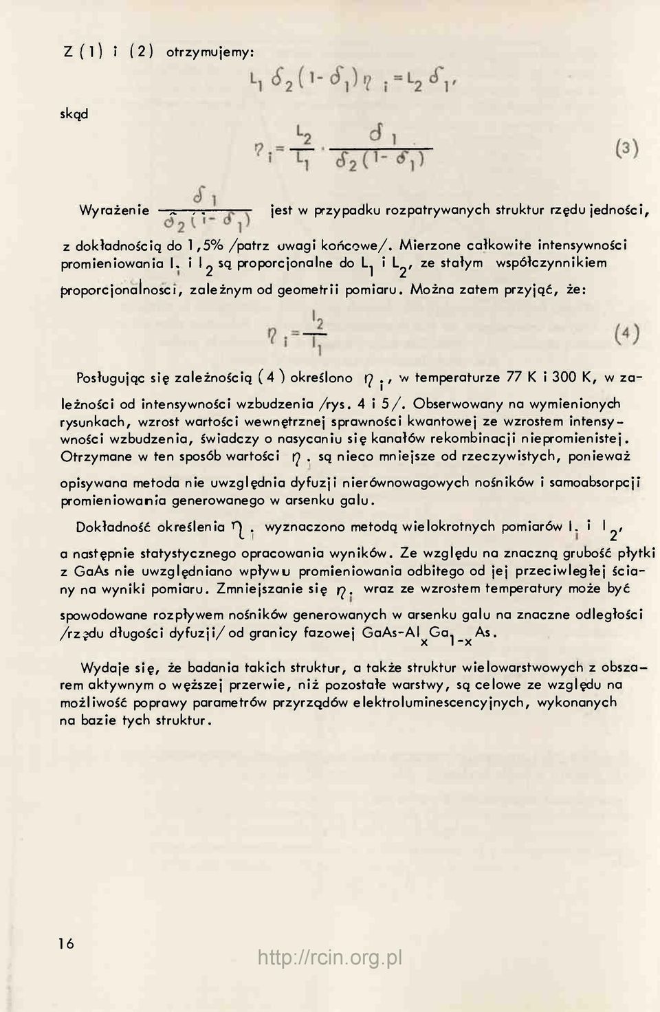 Można zatem przyjąć, że: Posługując się zależnością (4 ) określono 17 j / temperaturze 77 K i 300 K, w z a- leżności od intensywności wzbudzenia /rys. 4 i 5/.