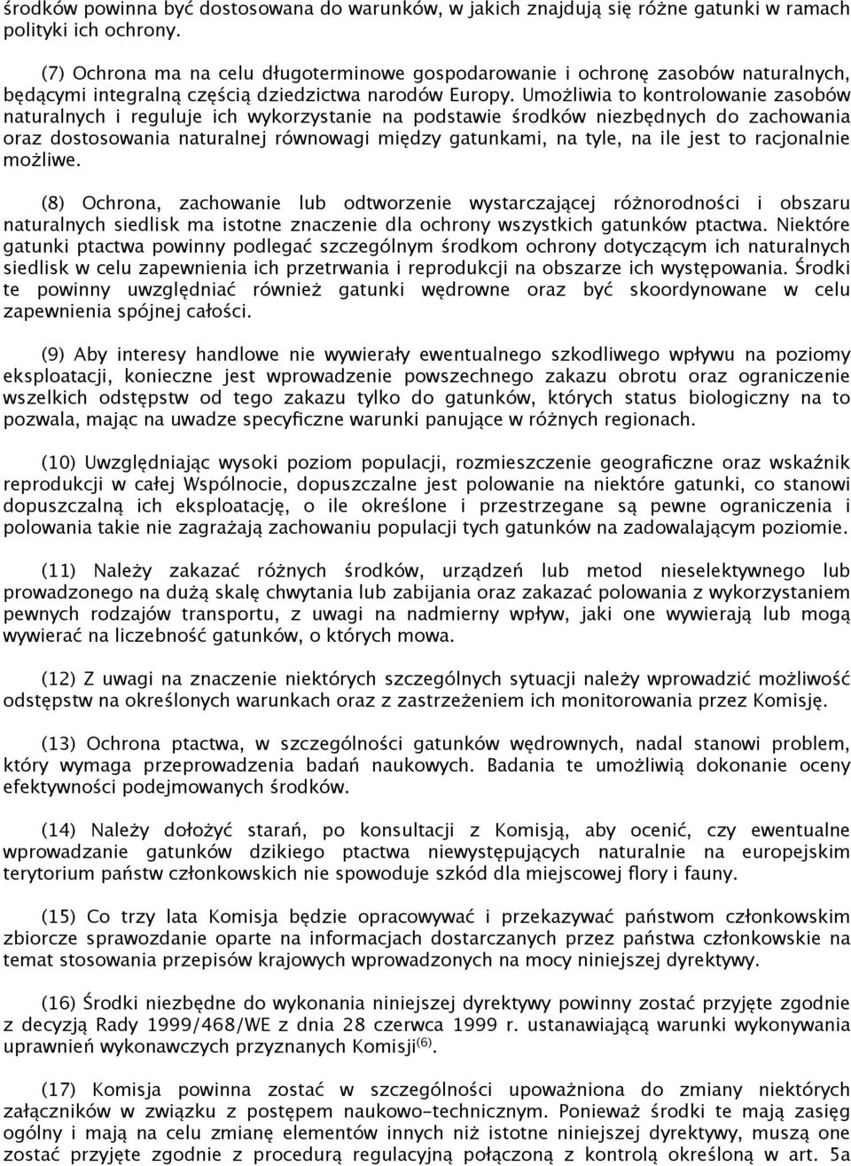 Umożliwia to kontrolowanie zasobów naturalnych i reguluje ich wykorzystanie na podstawie środków niezbędnych do zachowania oraz dostosowania naturalnej równowagi między gatunkami, na tyle, na ile