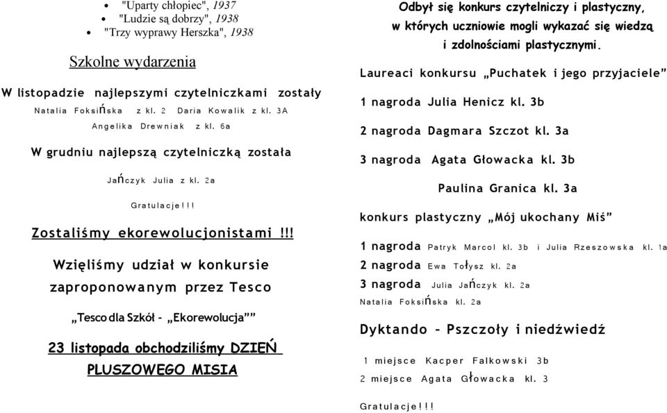 !! Wzięliśmy udział w konkursie zaproponowanym przez Tesco Tesco dla Szkół Ekorewolucja 23 listopada obchodziliśmy DZIEŃ PLUSZOWEGO MISIA Odbył się konkurs czytelniczy i plastyczny, w których