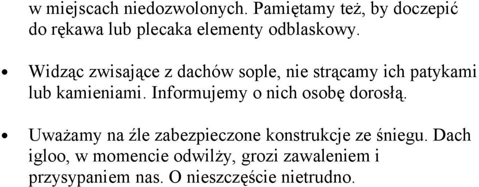 Widząc zwisające z dachów sople, nie strącamy ich patykami lub kamieniami.