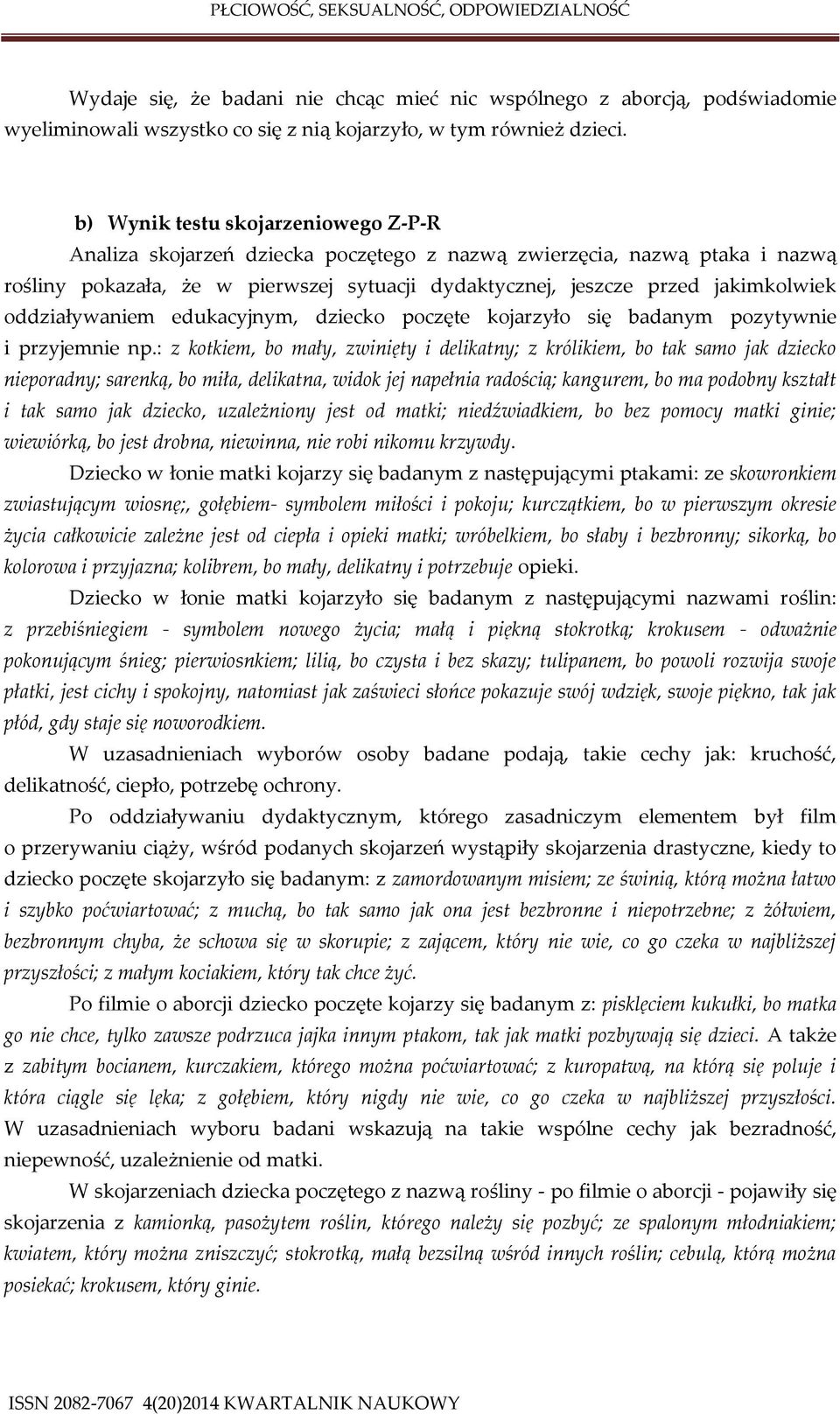 oddziaływaniem edukacyjnym, dziecko poczęte kojarzyło się badanym pozytywnie i przyjemnie np.