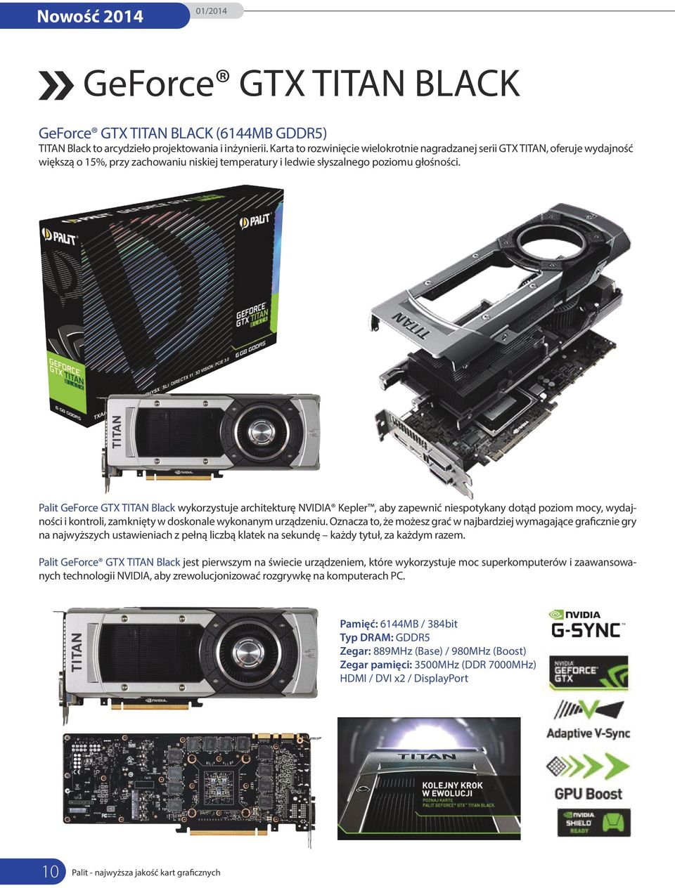 Palit GeForce GTX TITAN Black wykorzystuje architekturę NVIDIA Kepler, aby zapewnić niespotykany dotąd poziom mocy, wydajności i kontroli, zamknięty w doskonale wykonanym urządzeniu.