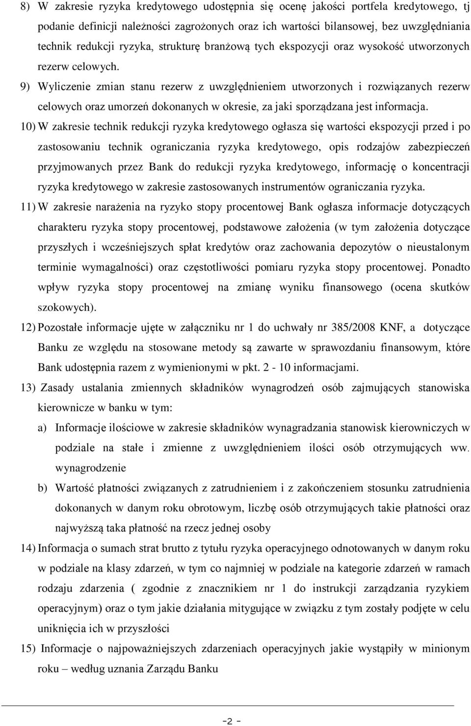 9) Wyliczenie zmian stanu rezerw z uwzględnieniem utworzonych i rozwiązanych rezerw celowych oraz umorzeń dokonanych w okresie, za jaki sporządzana jest informacja.