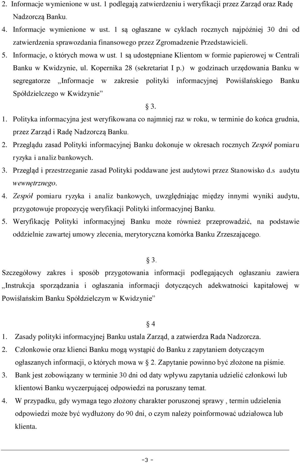 ) w godzinach urzędowania Banku w segregatorze Informacje w zakresie polityki informacyjnej Powiślańskiego Banku Spółdzielczego w Kwidzynie 3. 1.