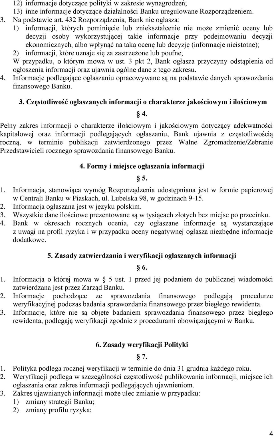 ekonomicznych, albo wpłynąć na taką ocenę lub decyzję (informacje nieistotne); 2) informacji, które uznaje się za zastrzeżone lub poufne; W przypadku, o którym mowa w ust.