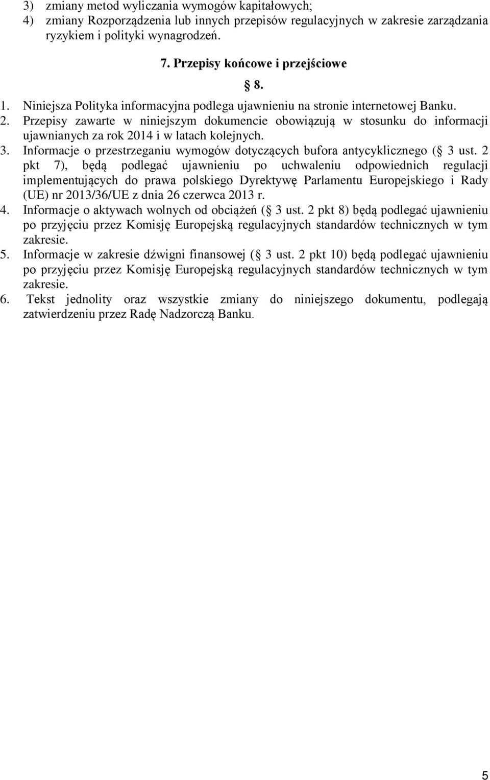 Przepisy zawarte w niniejszym dokumencie obowiązują w stosunku do informacji ujawnianych za rok 2014 i w latach kolejnych. 3.