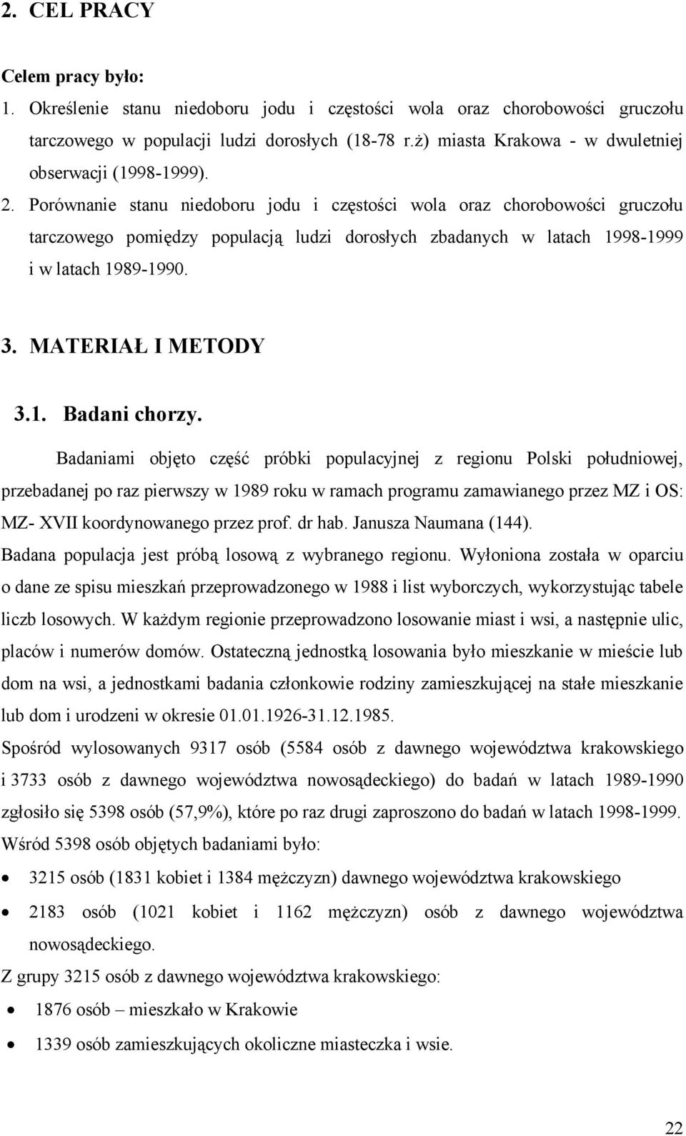 Porównanie stanu niedoboru jodu i częstości wola oraz chorobowości gruczołu tarczowego pomiędzy populacją ludzi dorosłych zbadanych w latach 1998-1999 i w latach 1989-1990. 3. MATERIAŁ I METODY 3.1. Badani chorzy.