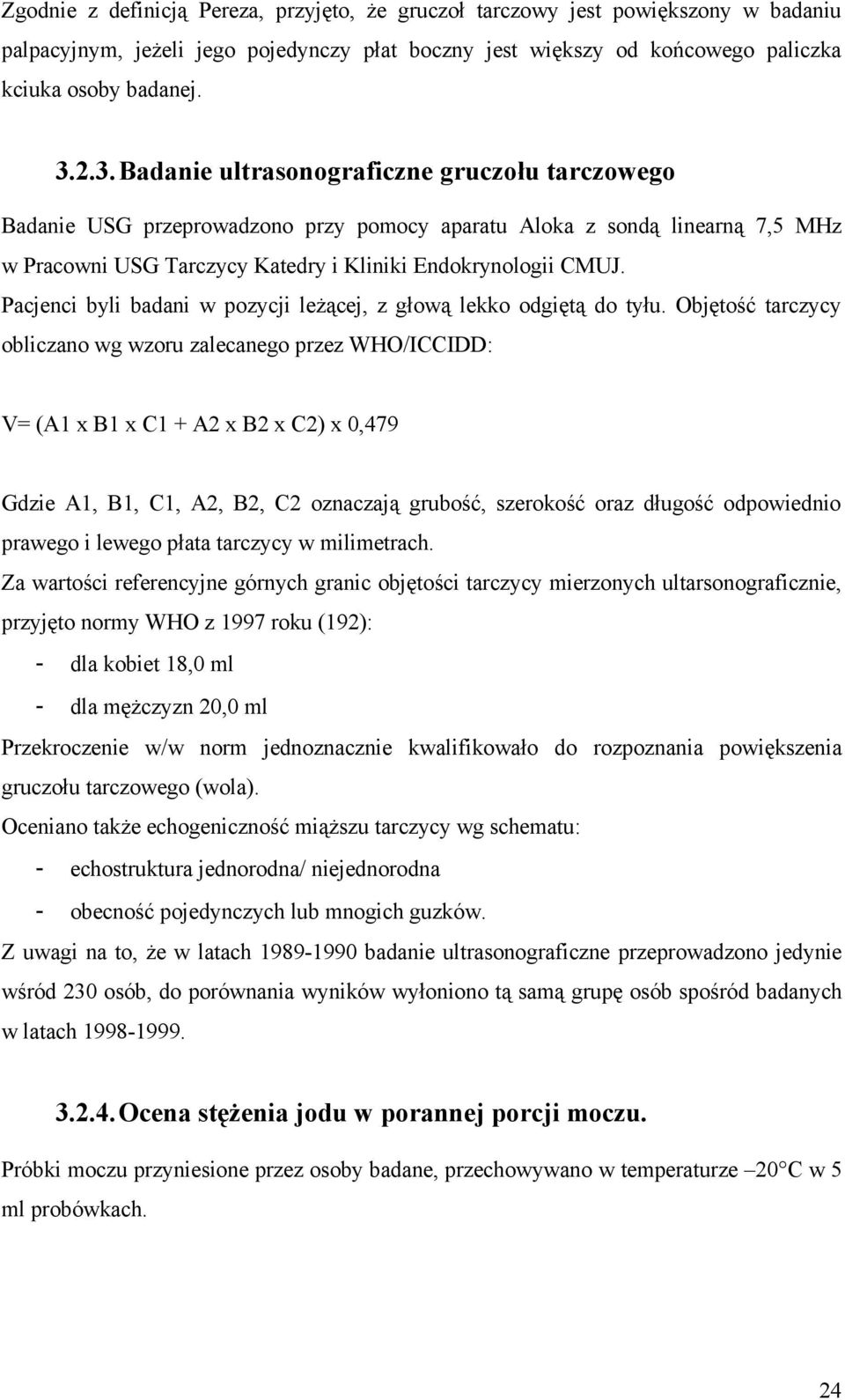 Pacjenci byli badani w pozycji leżącej, z głową lekko odgiętą do tyłu.