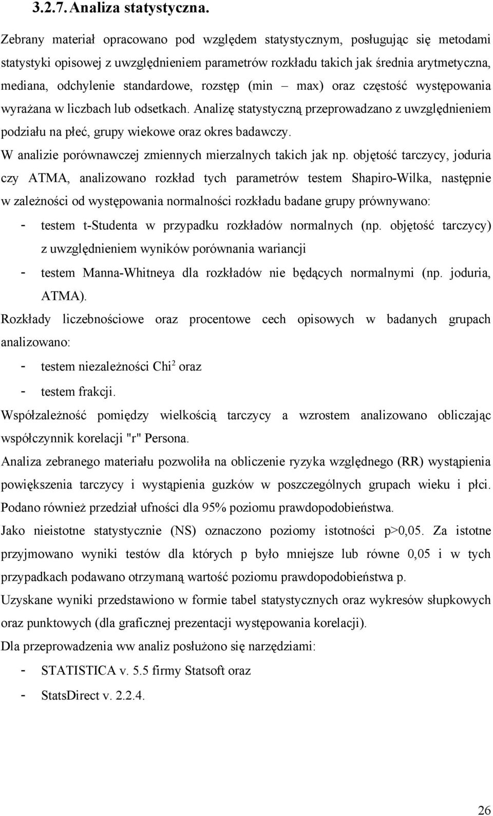 standardowe, rozstęp (min max) oraz częstość występowania wyrażana w liczbach lub odsetkach. Analizę statystyczną przeprowadzano z uwzględnieniem podziału na płeć, grupy wiekowe oraz okres badawczy.