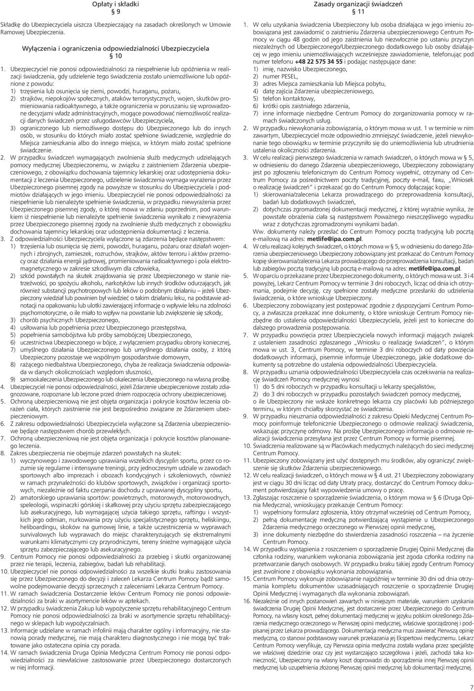 osunięcia się ziemi, powodzi, huraganu, pożaru, 2) strajków, niepokojów społecznych, ataków terrorystycznych, wojen, skutków promieniowania radioaktywnego, a także ograniczenia w poruszaniu się