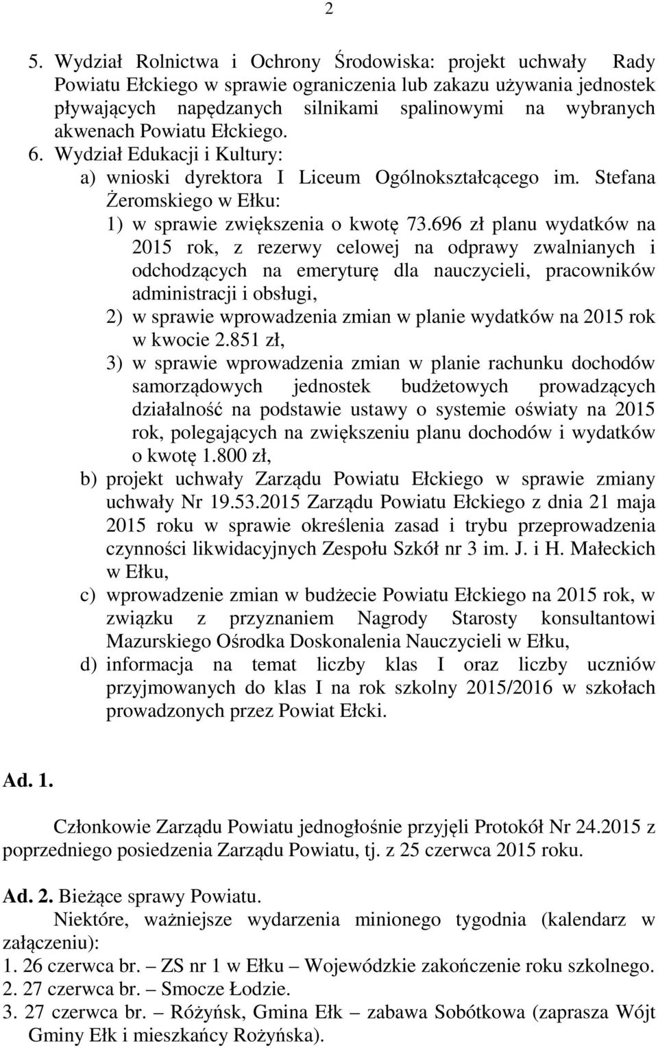 696 zł planu wydatków na 2015 rok, z rezerwy celowej na odprawy zwalnianych i odchodzących na emeryturę dla nauczycieli, pracowników administracji i obsługi, 2) w sprawie wprowadzenia zmian w planie