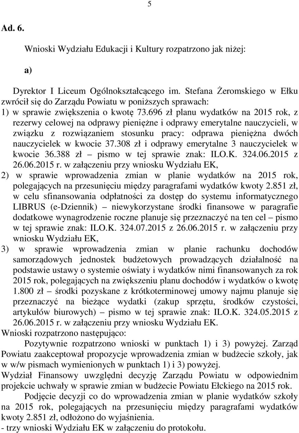 696 zł planu wydatków na 2015 rok, z rezerwy celowej na odprawy pieniężne i odprawy emerytalne nauczycieli, w związku z rozwiązaniem stosunku pracy: odprawa pieniężna dwóch nauczycielek w kwocie 37.