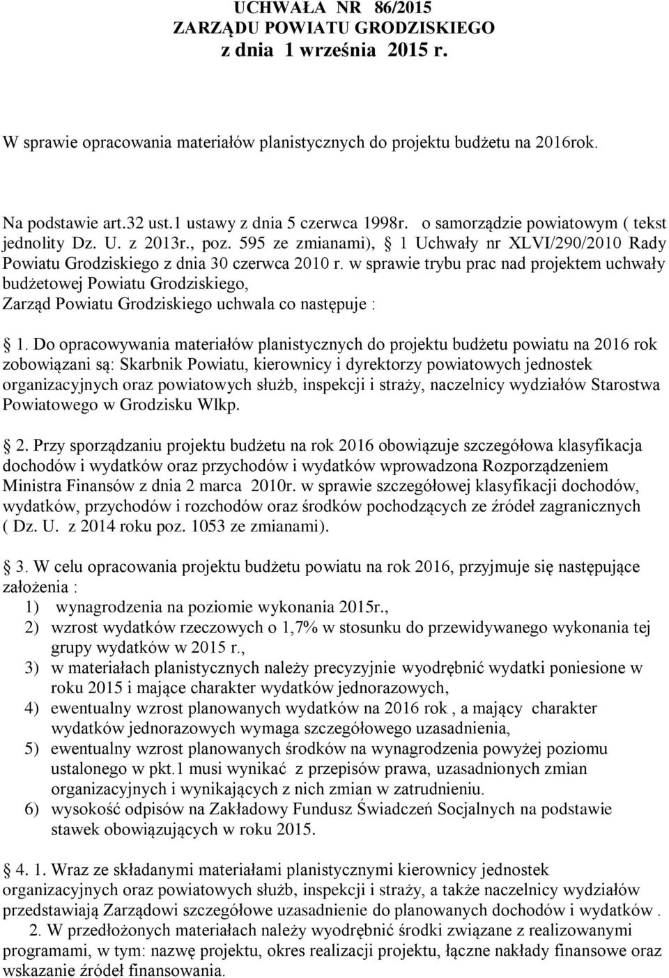 w sprawie trybu prac nad projektem uchwały budżetowej Powiatu Grodziskiego, Zarząd Powiatu Grodziskiego uchwala co następuje : 1.