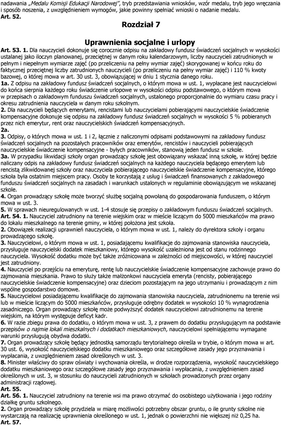 Dla nauczycieli dokonuje się corocznie odpisu na zakładowy fundusz świadczeń socjalnych w wysokości ustalanej jako iloczyn planowanej, przeciętnej w danym roku kalendarzowym, liczby nauczycieli