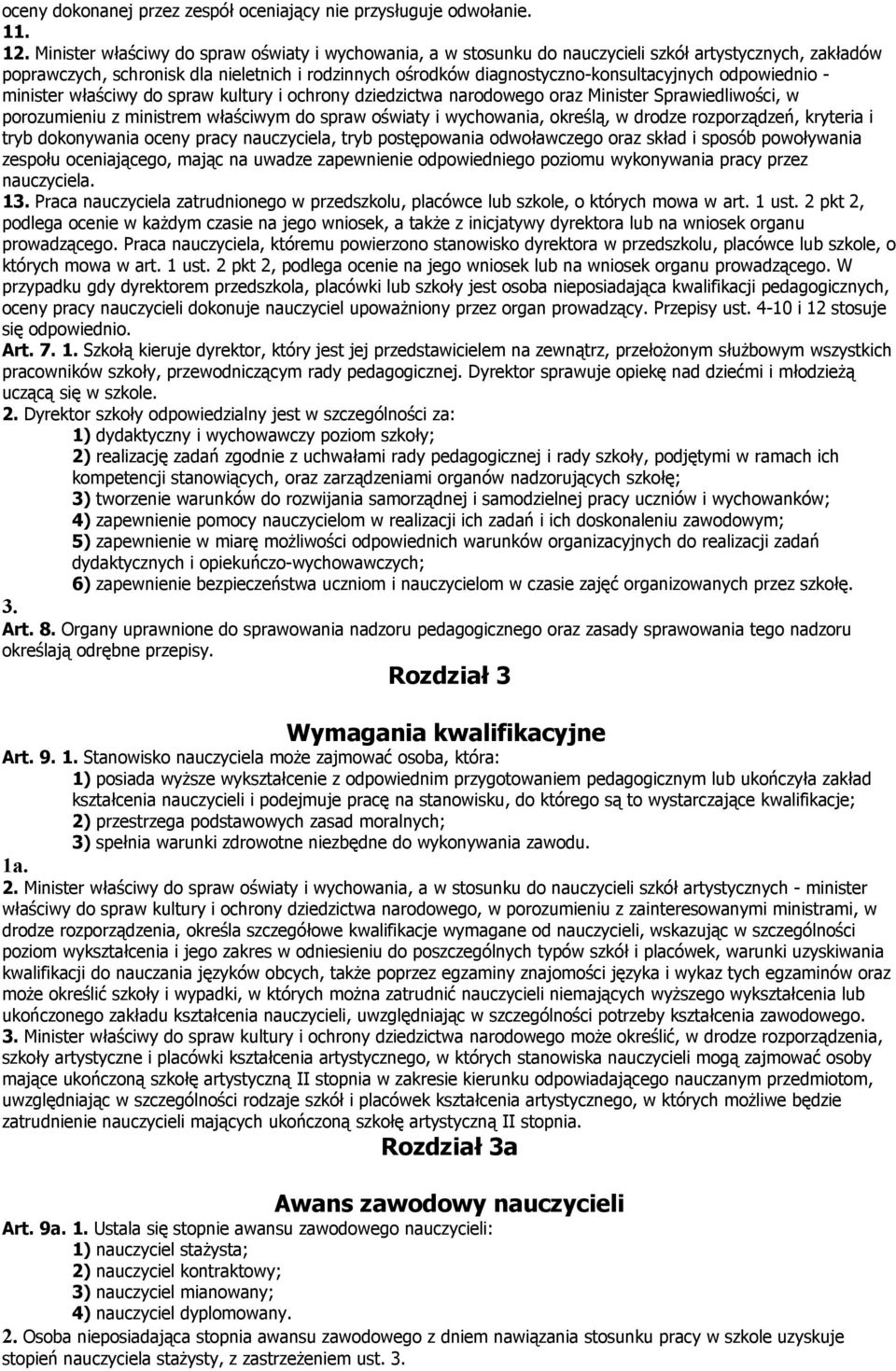 odpowiednio - minister właściwy do spraw kultury i ochrony dziedzictwa narodowego oraz Minister Sprawiedliwości, w porozumieniu z ministrem właściwym do spraw oświaty i wychowania, określą, w drodze