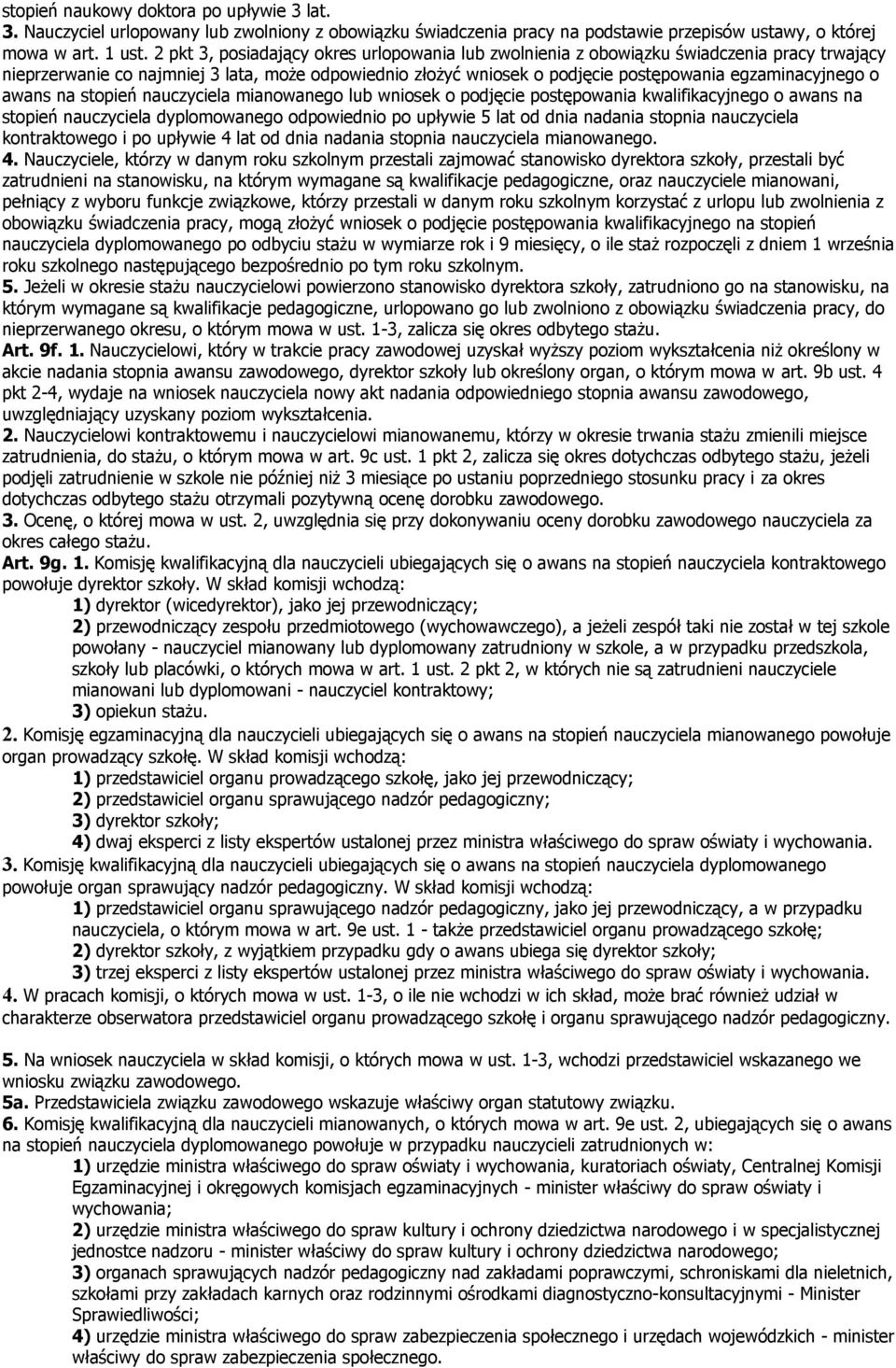 o awans na stopień nauczyciela mianowanego lub wniosek o podjęcie postępowania kwalifikacyjnego o awans na stopień nauczyciela dyplomowanego odpowiednio po upływie 5 lat od dnia nadania stopnia