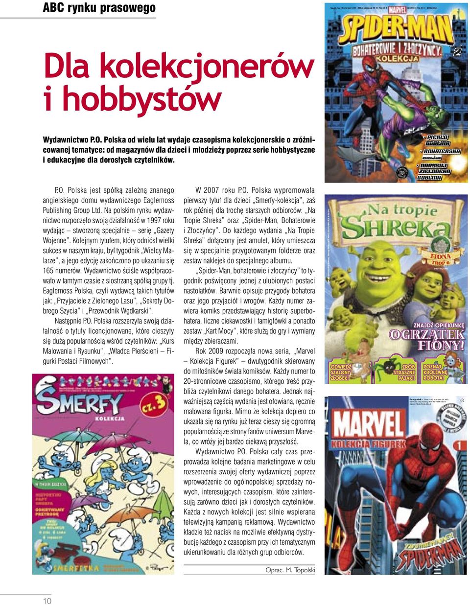 Polska jest spółką zależną znanego angielskiego domu wydawniczego Eaglemoss Publishing Group Ltd.