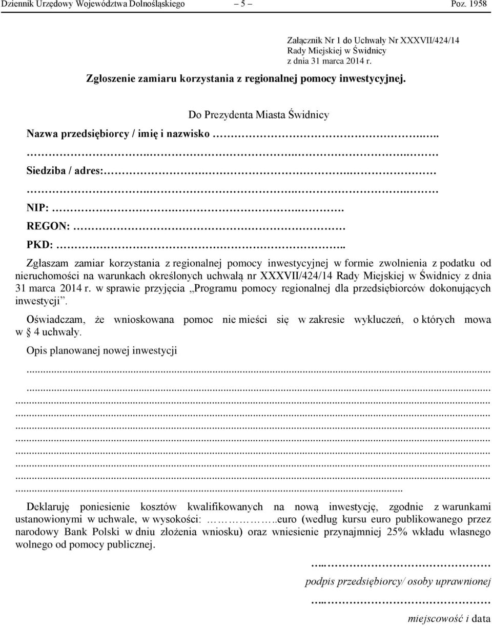 . Zgłaszam zamiar korzystania z regionalnej pomocy inwestycyjnej w formie zwolnienia z podatku od nieruchomości na warunkach określonych uchwałą nr XXXVII/424/14 Rady Miejskiej w Świdnicy z dnia 31