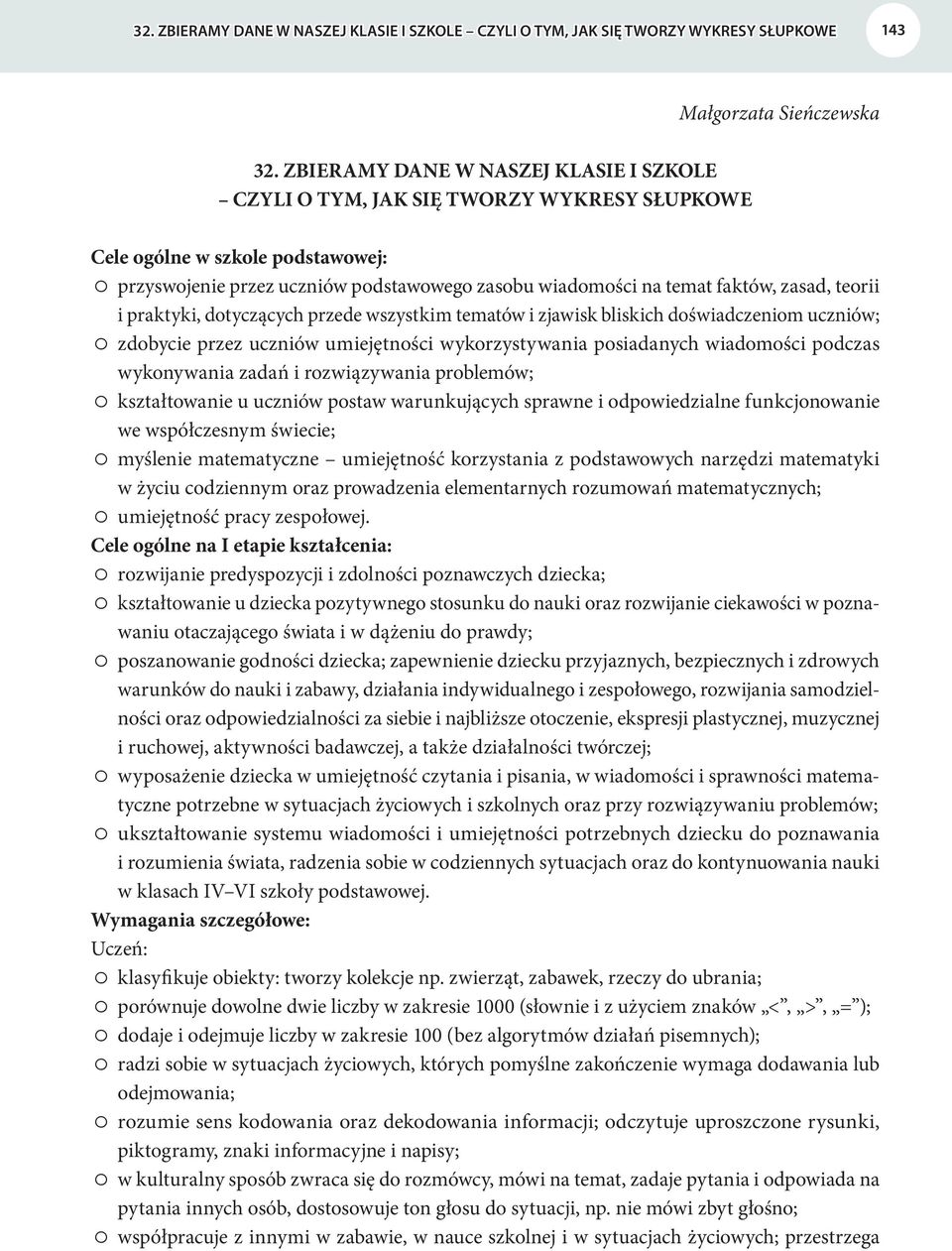 teorii i praktyki, dotyczących przede wszystkim tematów i zjawisk bliskich doświadczeniom uczniów; zdobycie przez uczniów umiejętności wykorzystywania posiadanych wiadomości podczas wykonywania zadań