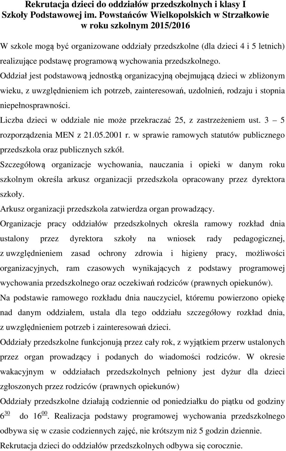 przedszkolnego. Oddział jest podstawową jednostką organizacyjną obejmującą dzieci w zbliżonym wieku, z uwzględnieniem ich potrzeb, zainteresowań, uzdolnień, rodzaju i stopnia niepełnosprawności.