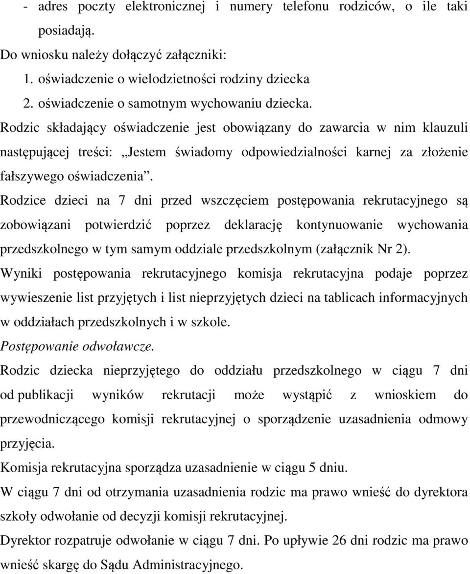 Rodzic składający oświadczenie jest obowiązany do zawarcia w nim klauzuli następującej treści: Jestem świadomy odpowiedzialności karnej za złożenie fałszywego oświadczenia.