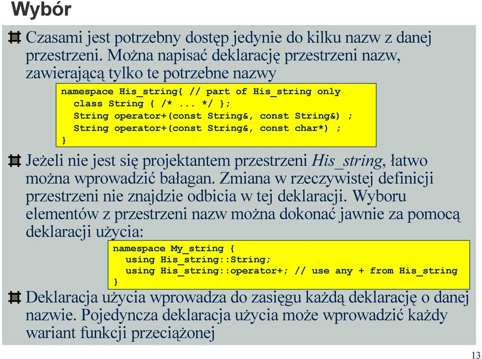 .. */ ; String operator+(const String&, const String&) ; String operator+(const String&, const char*) ; Jeżeli nie jest się projektantem przestrzeni His_string, łatwo można wprowadzić bałagan.