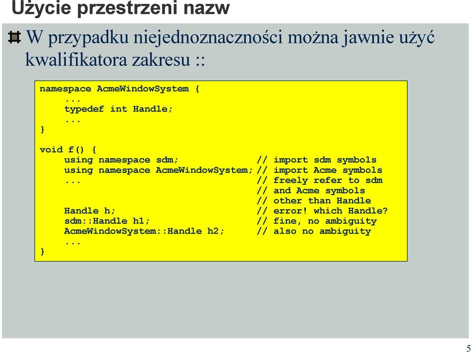 .. void f() using namespace sdm; // import sdm symbols using namespace AcmeWindowSystem; // import Acme symbols.