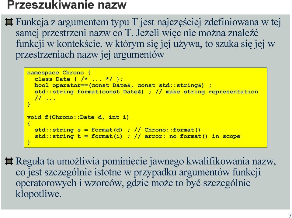 .. */ ; bool operator==(const Date&, const std::string&) ; std::string format(const Date&) ; // make string representation void f(chrono::date d, int i) std::string s = format(d) ;