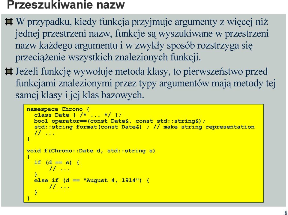 Jeżeli funkcję wywołuje metoda klasy, to pierwszeństwo przed funkcjami znalezionymi przez typy argumentów mają metody tej samej klasy i jej klas bazowych.