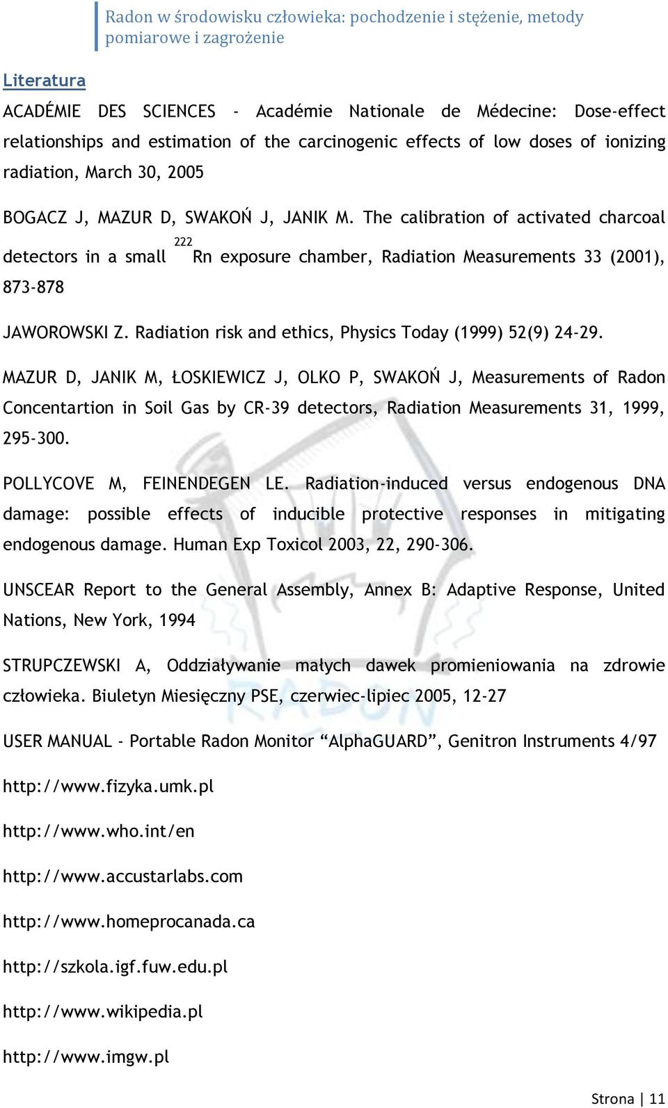 The calibration of activated charcoal detectors in a small 222 Rn exposure chamber, Radiation Measurements 33 (2001), 873-878 JAWOROWSKI Z. Radiation risk and ethics, Physics Today (1999) 52(9) 24-29.