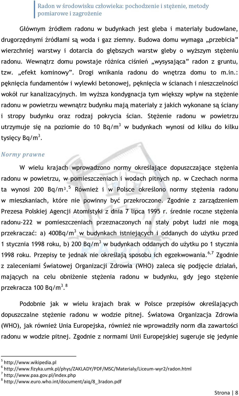 Drogi wnikania radonu do wnętrza domu to m.in.: pęknięcia fundamentów i wylewki betonowej, pęknięcia w ścianach i nieszczelności wokół rur kanalizacyjnych.