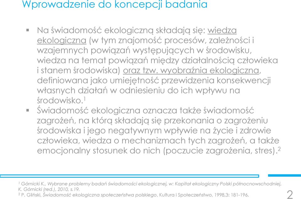 wyobraźnia ekologiczna, definiowana jako umiejętność przewidzenia konsekwencji własnych działań w odniesieniu do ich wpływu na środowisko.