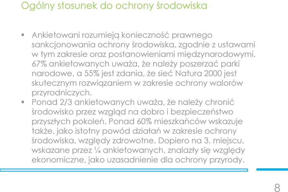 67% ankietowanych uważa, że należy poszerzać parki narodowe, a 55% jest zdania, że sieć Natura 2000 jest skutecznym rozwiązaniem w zakresie ochrony walorów przyrodniczych.