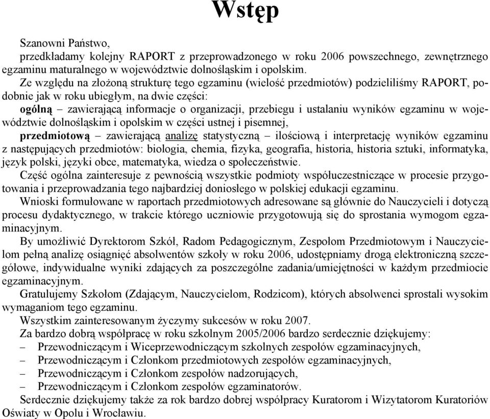 ustalaniu wyników egzaminu w województwie dolnośląskim i opolskim w części ustnej i pisemnej, przedmiotową zawierającą analizę statystyczną ilościową i interpretację wyników egzaminu z następujących