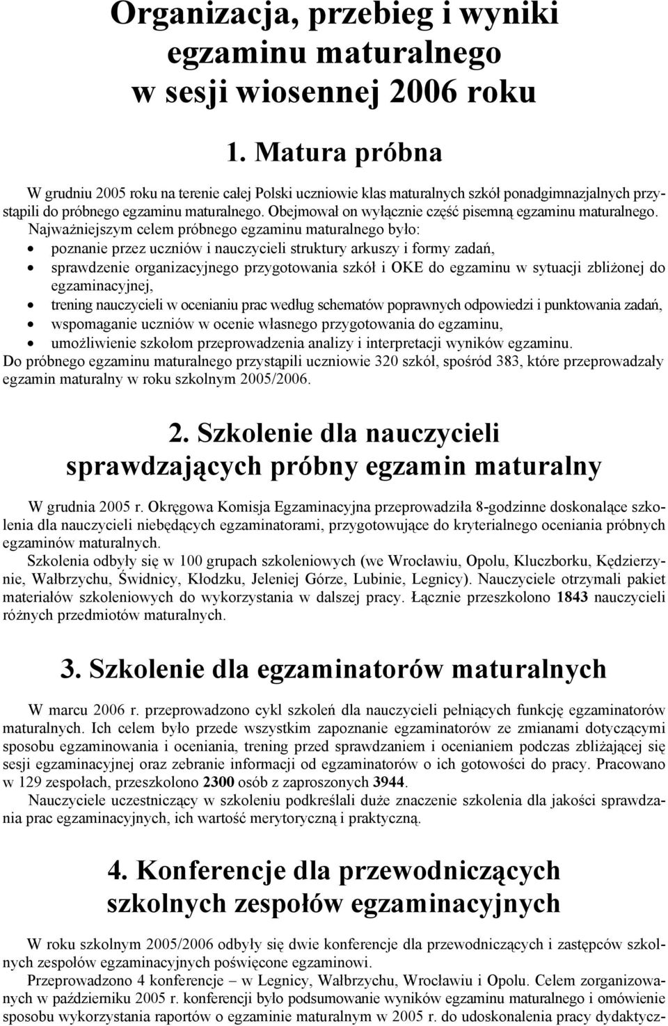 Obejmował on wyłącznie część pisemną egzaminu maturalnego.