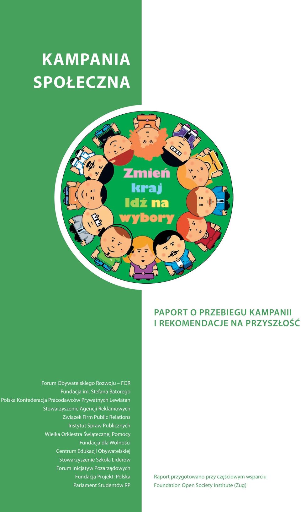 Instytut Spraw Publicznych Wielka Orkiestra Świątecznej Pomocy Fundacja dla Wolności Centrum Edukacji Obywatelskiej Stowarzyszenie Szkoła