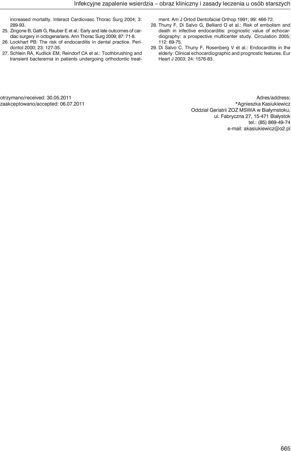 Schlein RA, Kudlick EM, Reindorf CA et al.: Toothbrushing and transient bacteremia in patients undergoing orthodontic treatment. Am J Ortod Dentofacial Orthop 1991; 99: 466-72. 28.