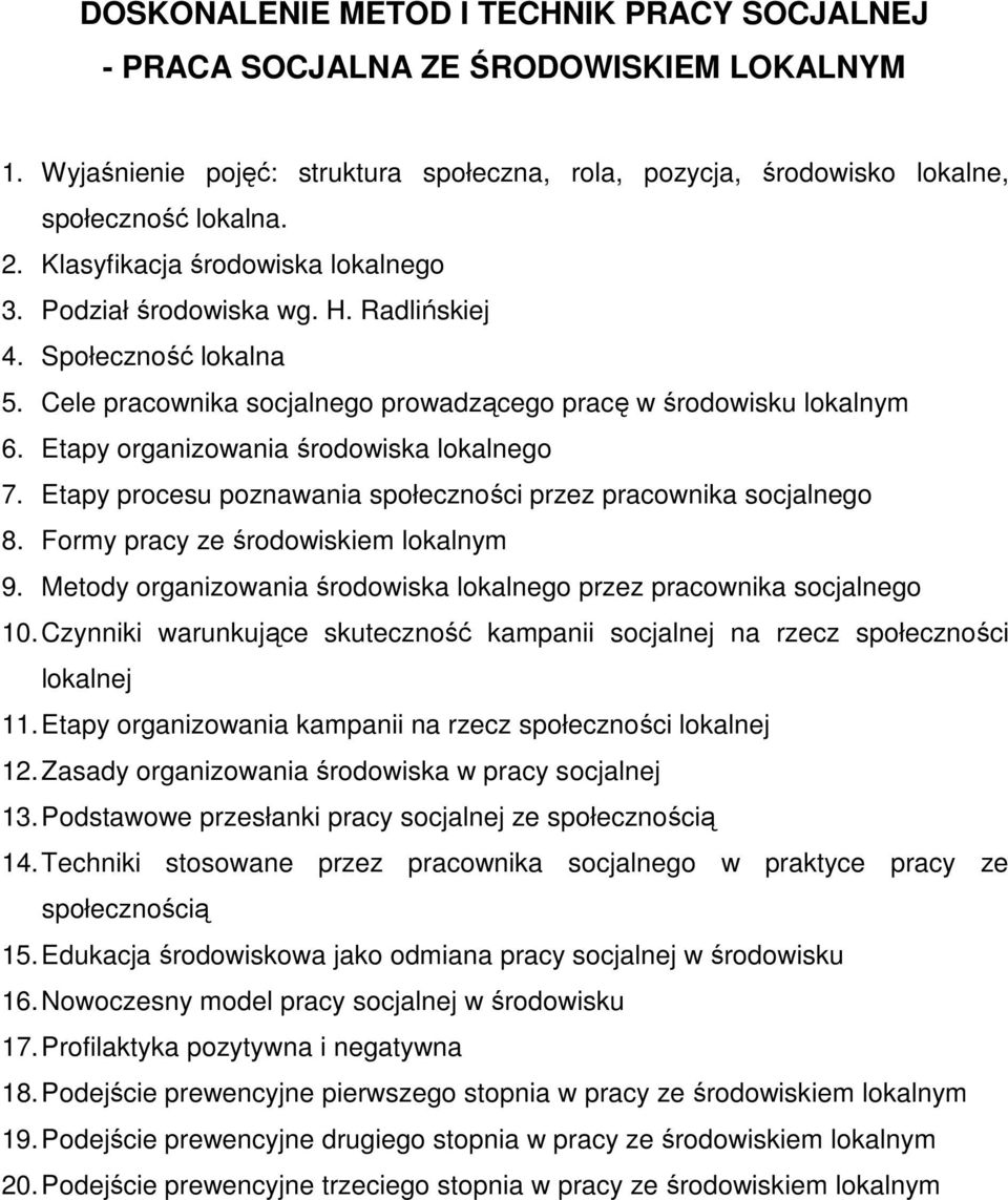 Etapy organizowania środowiska lokalnego 7. Etapy procesu poznawania społeczności przez pracownika socjalnego 8. Formy pracy ze środowiskiem lokalnym 9.