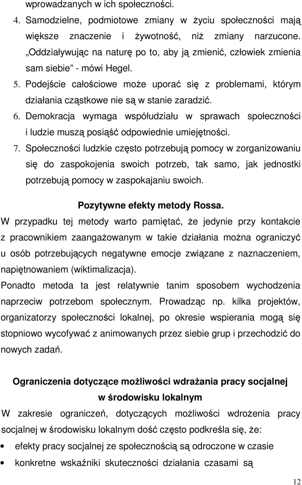 Demokracja wymaga współudziału w sprawach społeczności i ludzie muszą posiąść odpowiednie umiejętności. 7.