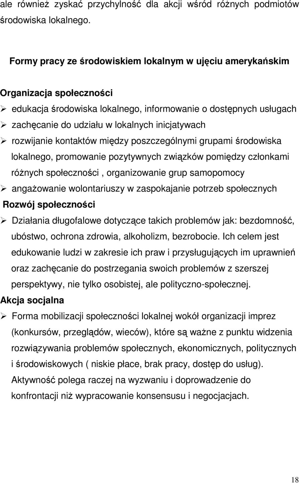 rozwijanie kontaktów między poszczególnymi grupami środowiska lokalnego, promowanie pozytywnych związków pomiędzy członkami różnych społeczności, organizowanie grup samopomocy angażowanie