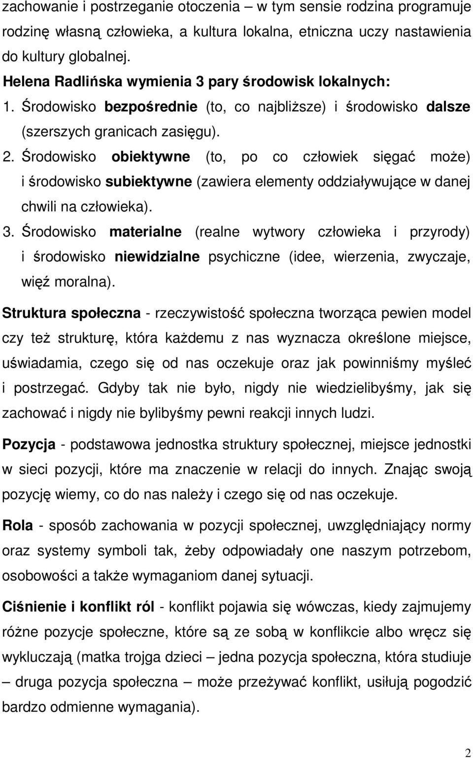 Środowisko obiektywne (to, po co człowiek sięgać może) i środowisko subiektywne (zawiera elementy oddziaływujące w danej chwili na człowieka). 3.