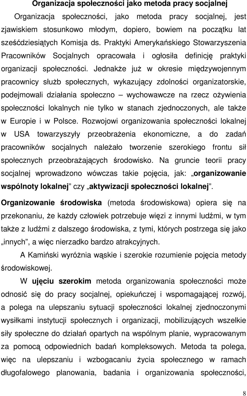 Jednakże już w okresie międzywojennym pracownicy służb społecznych, wykazujący zdolności organizatorskie, podejmowali działania społeczno wychowawcze na rzecz ożywienia społeczności lokalnych nie