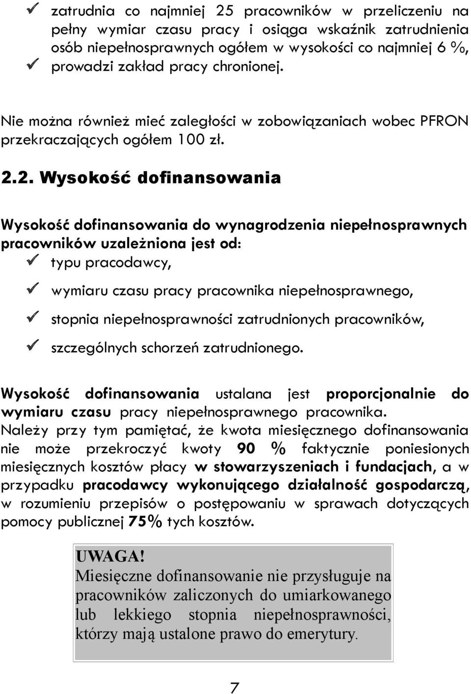 2. Wysokość dofinansowania Wysokość dofinansowania do wynagrodzenia niepełnosprawnych pracowników uzależniona jest od: typu pracodawcy, wymiaru czasu pracy pracownika niepełnosprawnego, stopnia