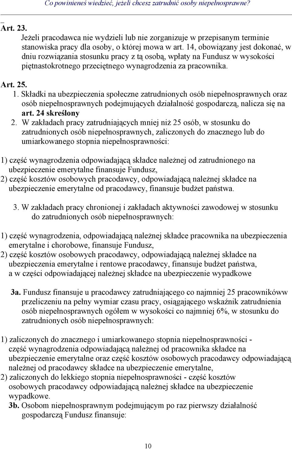 Składki na ubezpieczenia społeczne zatrudnionych osób niepełnosprawnych oraz osób niepełnosprawnych podejmujących działalność gospodarczą, nalicza się na art. 24 skreślony 2.