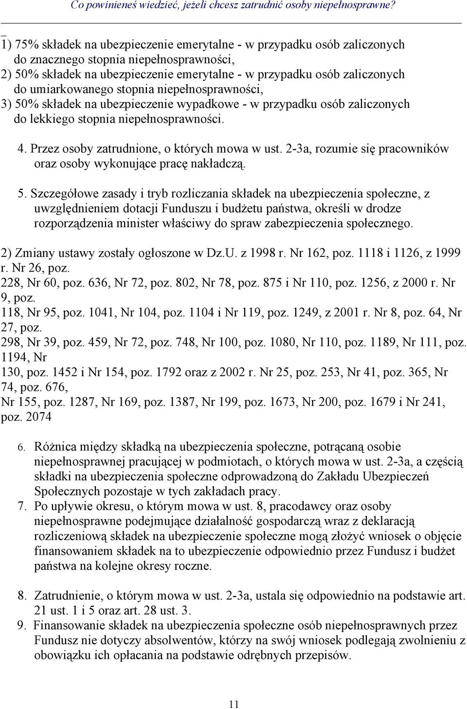 Przez osoby zatrudnione, o których mowa w ust. 2-3a, rozumie się pracowników oraz osoby wykonujące pracę nakładczą. 5.