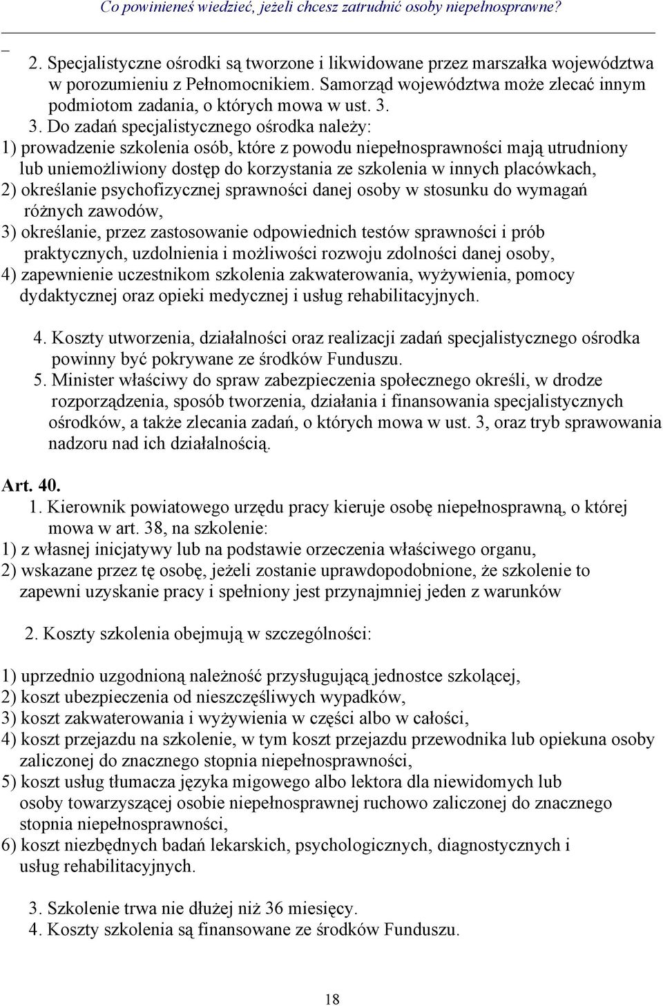 placówkach, 2) określanie psychofizycznej sprawności danej osoby w stosunku do wymagań różnych zawodów, 3) określanie, przez zastosowanie odpowiednich testów sprawności i prób praktycznych,