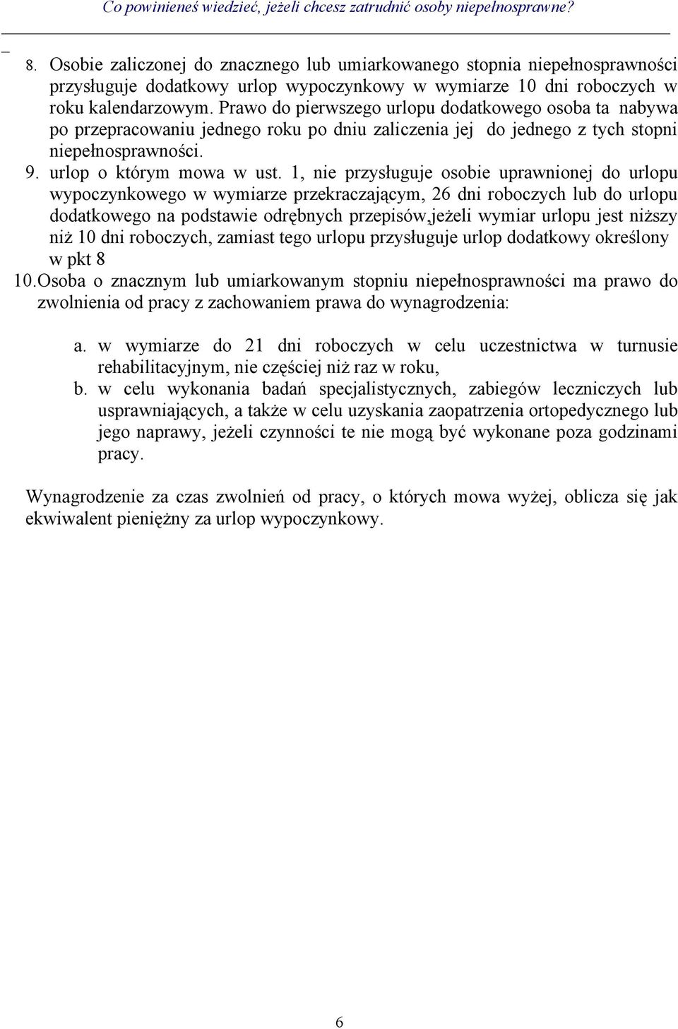 1, nie przysługuje osobie uprawnionej do urlopu wypoczynkowego w wymiarze przekraczającym, 26 dni roboczych lub do urlopu dodatkowego na podstawie odrębnych przepisów,jeżeli wymiar urlopu jest niższy